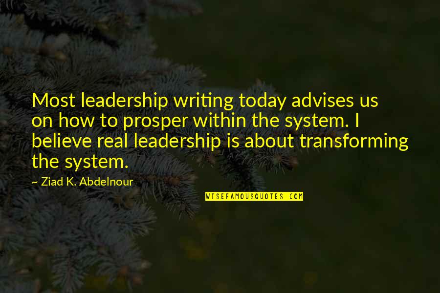 Transforming Leadership Quotes By Ziad K. Abdelnour: Most leadership writing today advises us on how