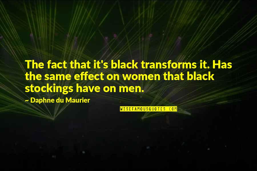 Transforms Quotes By Daphne Du Maurier: The fact that it's black transforms it. Has