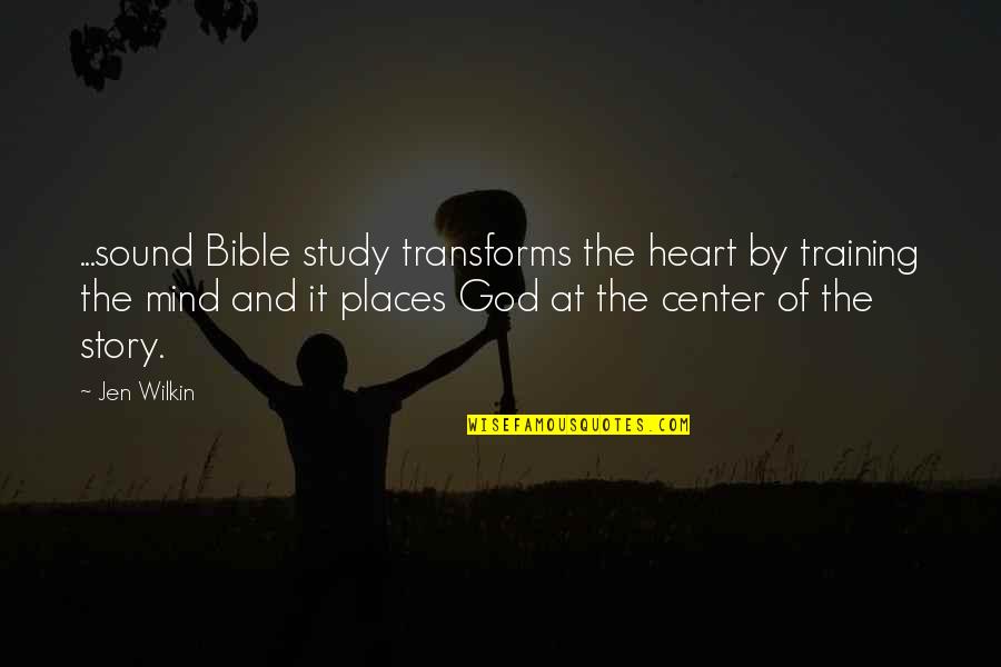 Transforms Quotes By Jen Wilkin: ...sound Bible study transforms the heart by training