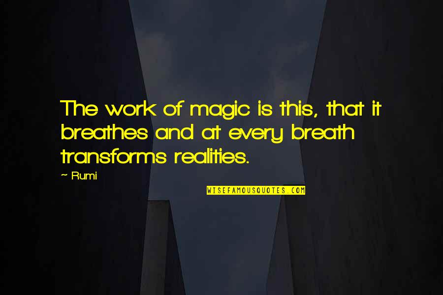 Transforms Quotes By Rumi: The work of magic is this, that it