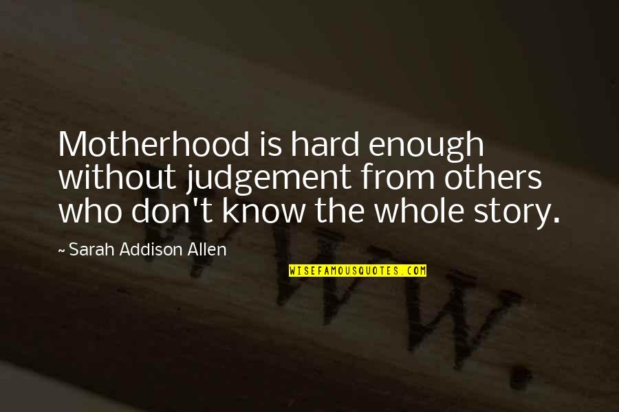 Transfuzija Trombocita Quotes By Sarah Addison Allen: Motherhood is hard enough without judgement from others