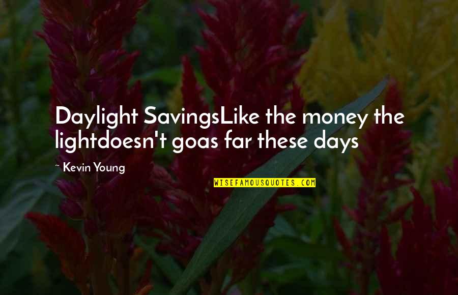 Transgressor In The Bible Quotes By Kevin Young: Daylight SavingsLike the money the lightdoesn't goas far