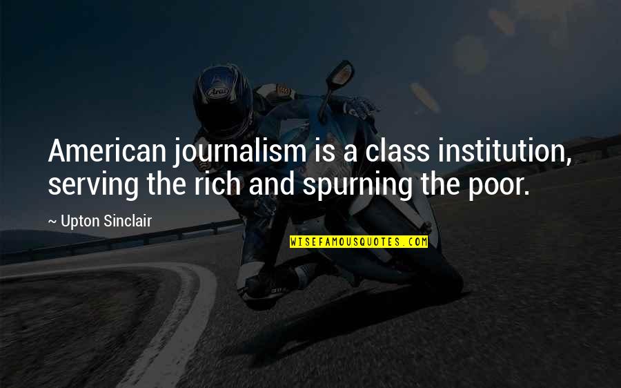 Transmits Quotes By Upton Sinclair: American journalism is a class institution, serving the