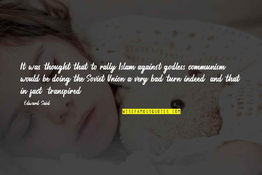 Transpired Quotes By Edward Said: It was thought that to rally Islam against