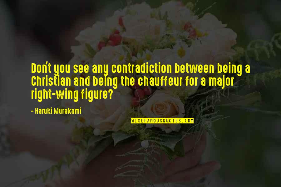 Transplant Patients Quotes By Haruki Murakami: Don't you see any contradiction between being a