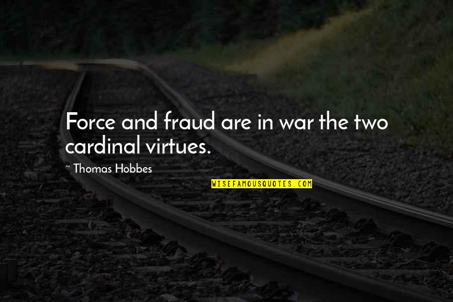 Transportadoras Quotes By Thomas Hobbes: Force and fraud are in war the two