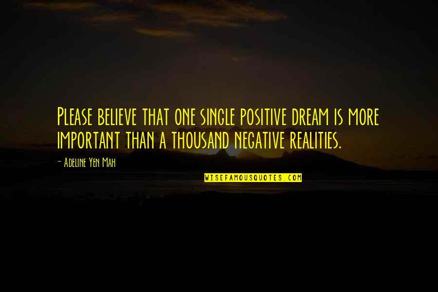 Transpositions Quotes By Adeline Yen Mah: Please believe that one single positive dream is