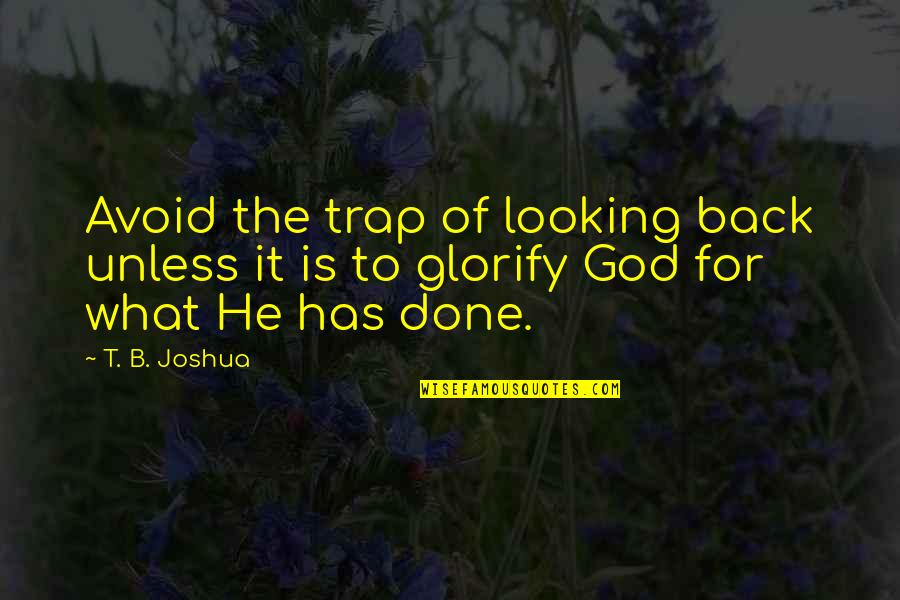 Trap God 3 Quotes By T. B. Joshua: Avoid the trap of looking back unless it