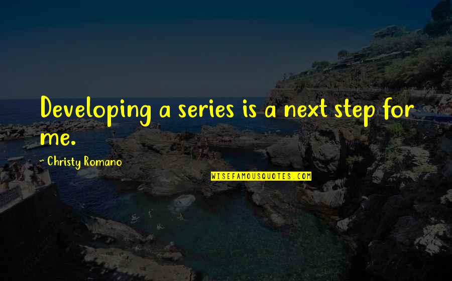 Trapanese Quotes By Christy Romano: Developing a series is a next step for