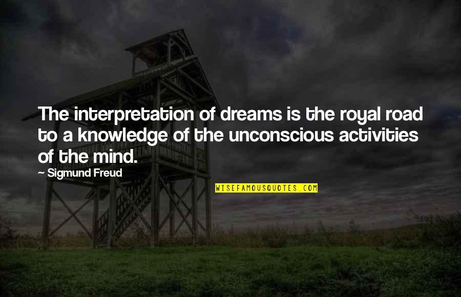 Trapdoors Quotes By Sigmund Freud: The interpretation of dreams is the royal road