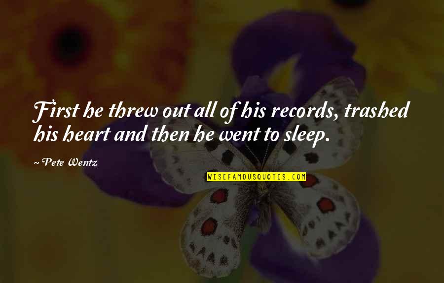 Trashed Quotes By Pete Wentz: First he threw out all of his records,