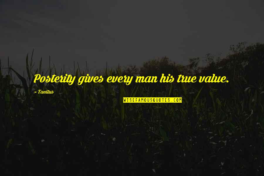 Trasladar De Espanol Quotes By Tacitus: Posterity gives every man his true value.