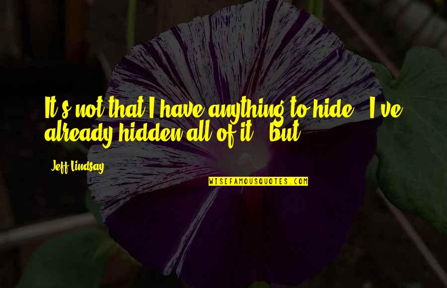 Traslado De Particular Quotes By Jeff Lindsay: It's not that I have anything to hide