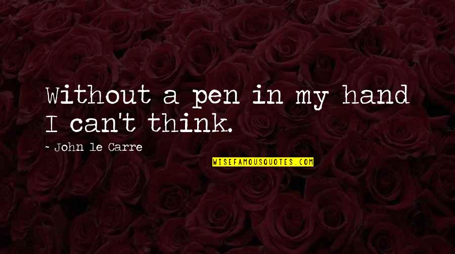 Traslado De Particular Quotes By John Le Carre: Without a pen in my hand I can't