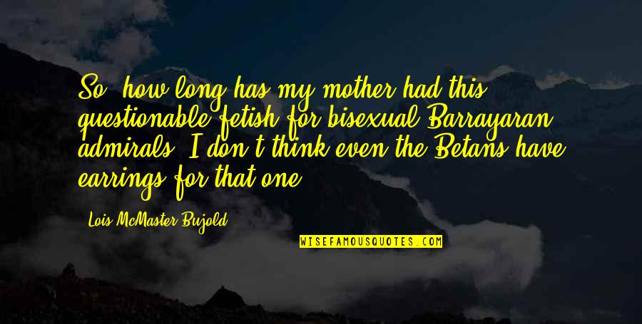 Trastorno De Deficit Quotes By Lois McMaster Bujold: So, how long has my mother had this