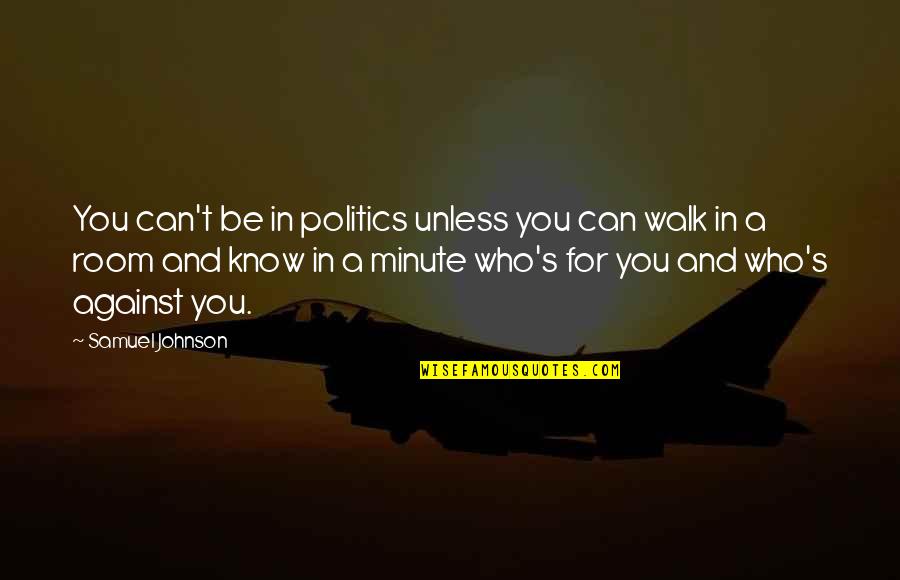 Tratarse De Igual A Igual Quotes By Samuel Johnson: You can't be in politics unless you can