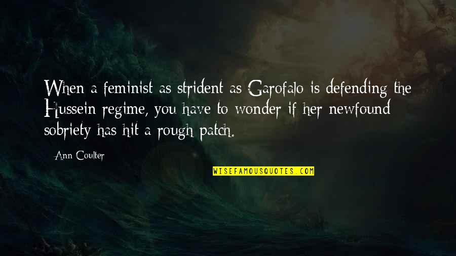 Traude Rigoni Quotes By Ann Coulter: When a feminist as strident as Garofalo is