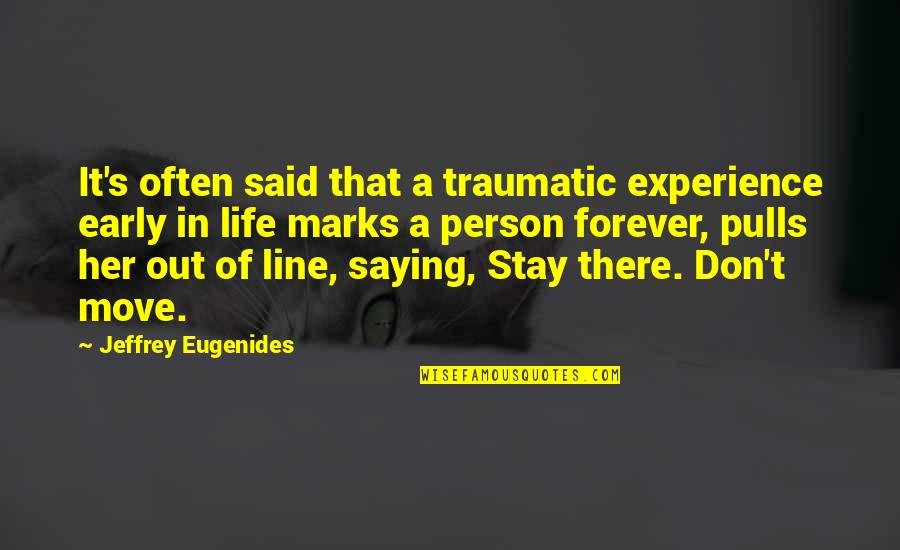 Traumatic Quotes By Jeffrey Eugenides: It's often said that a traumatic experience early