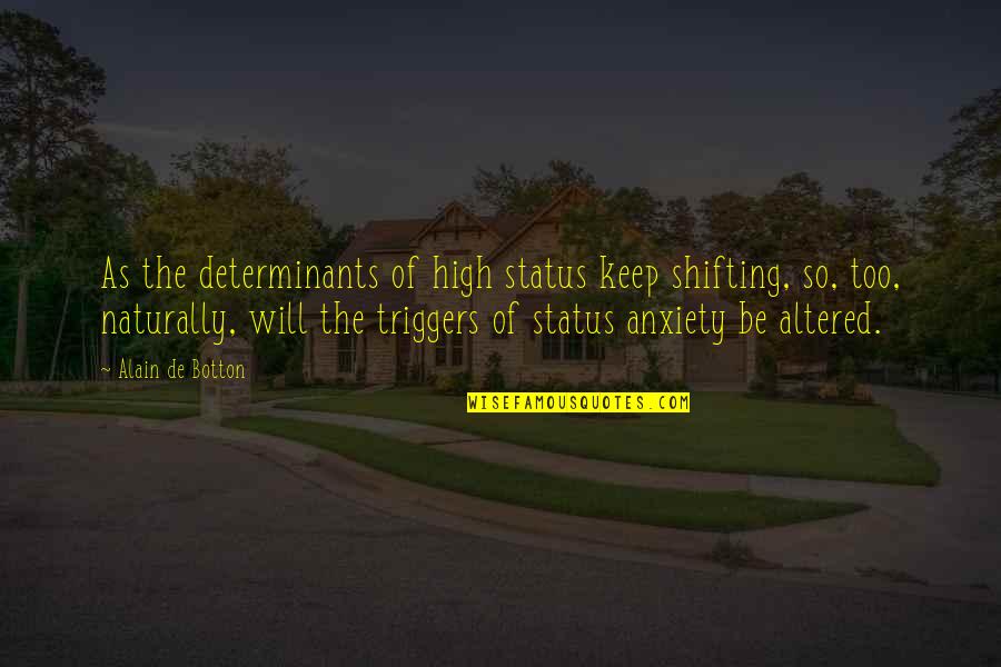 Traurig Synonym Quotes By Alain De Botton: As the determinants of high status keep shifting,