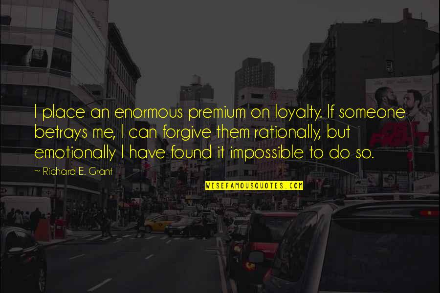 Travailler Conjugation Quotes By Richard E. Grant: I place an enormous premium on loyalty. If