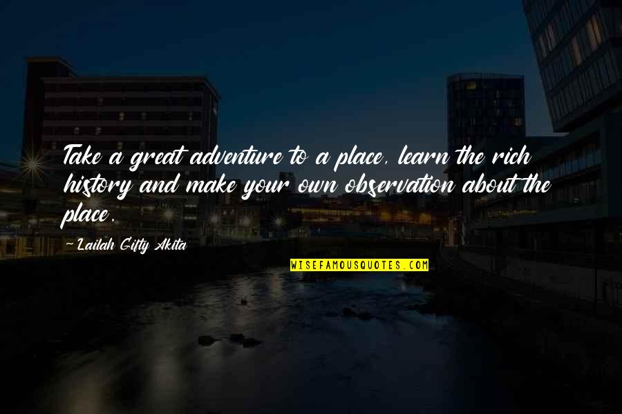 Travel And Learning Quotes By Lailah Gifty Akita: Take a great adventure to a place, learn