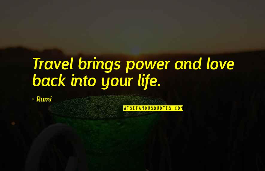 Travel Back Quotes By Rumi: Travel brings power and love back into your