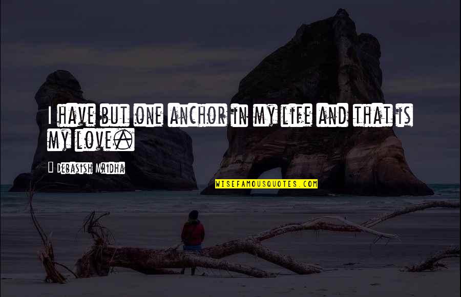 Travel Card Quotes By Debasish Mridha: I have but one anchor in my life