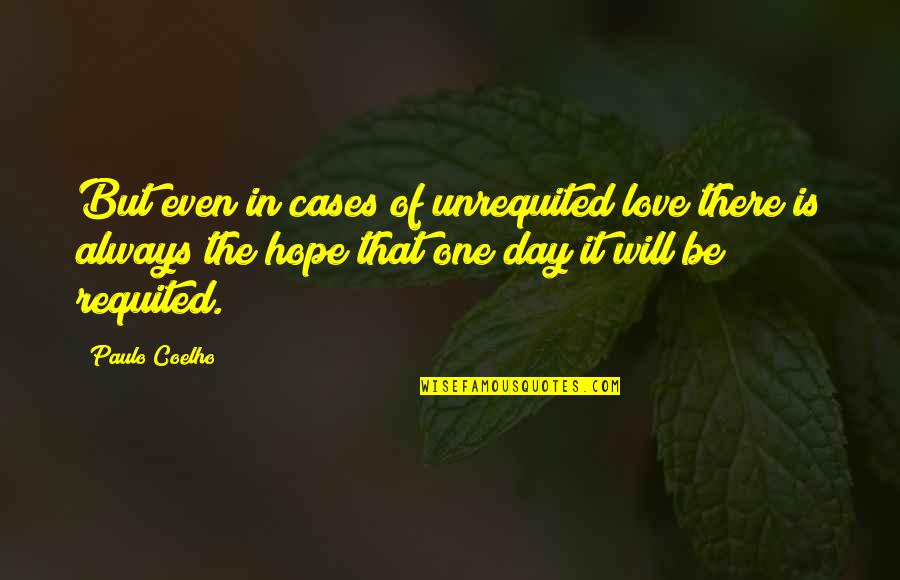 Travel Company Quotes By Paulo Coelho: But even in cases of unrequited love there