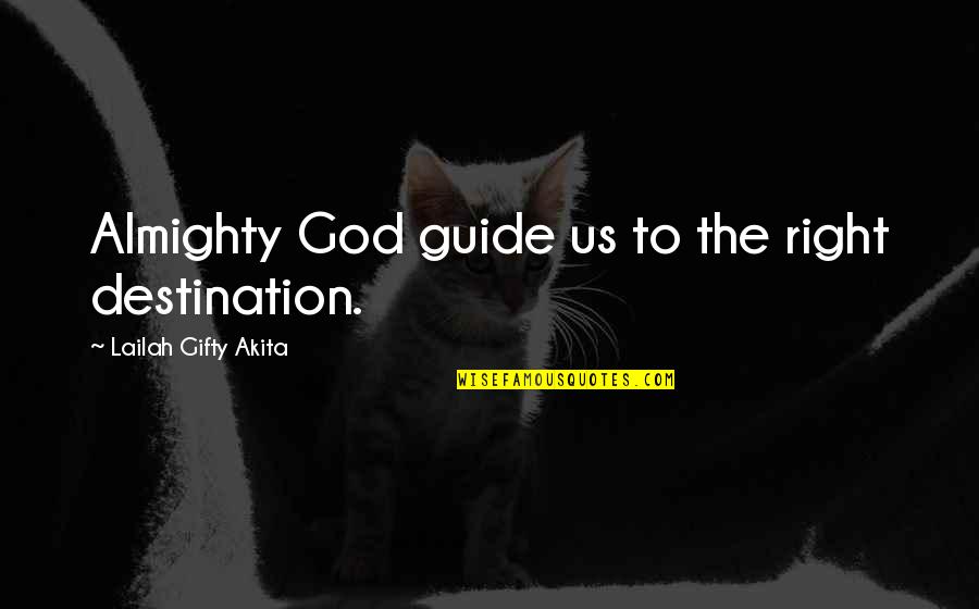 Travel Destiny Quotes By Lailah Gifty Akita: Almighty God guide us to the right destination.