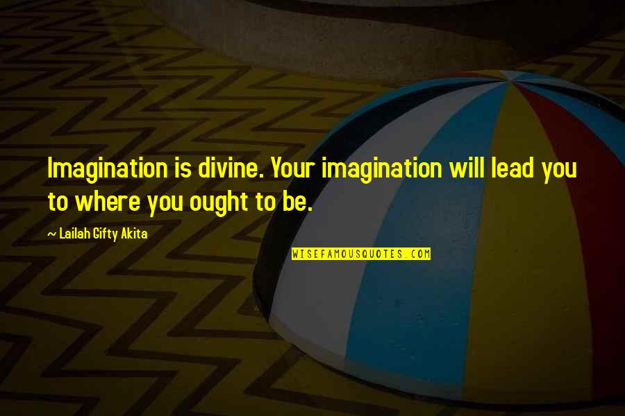 Travel Destiny Quotes By Lailah Gifty Akita: Imagination is divine. Your imagination will lead you