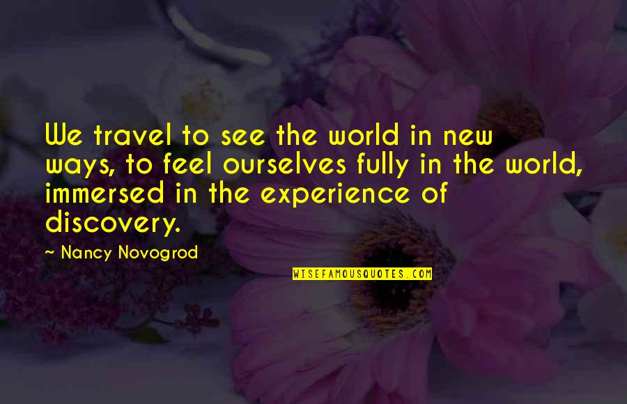 Travel Experience Quotes By Nancy Novogrod: We travel to see the world in new