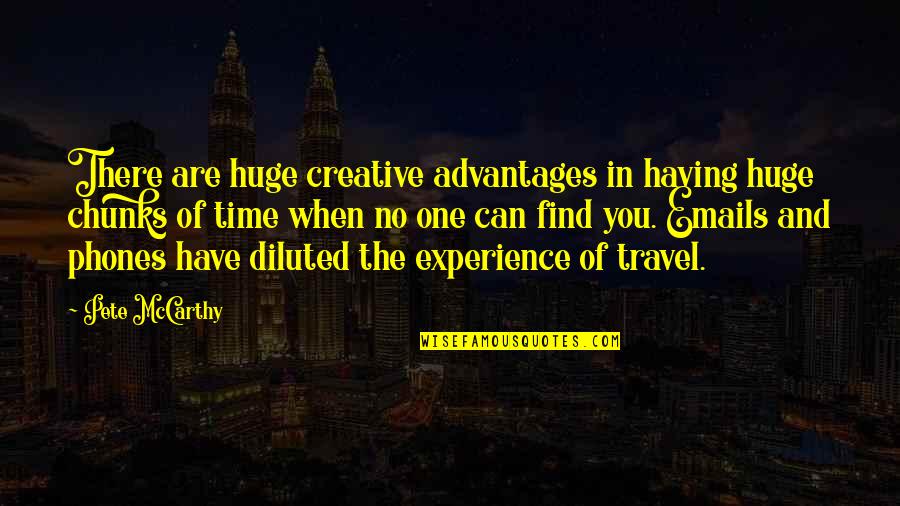 Travel Experience Quotes By Pete McCarthy: There are huge creative advantages in having huge