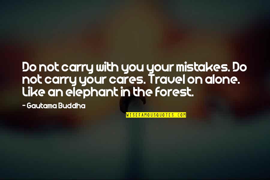 Travel Forest Quotes By Gautama Buddha: Do not carry with you your mistakes. Do