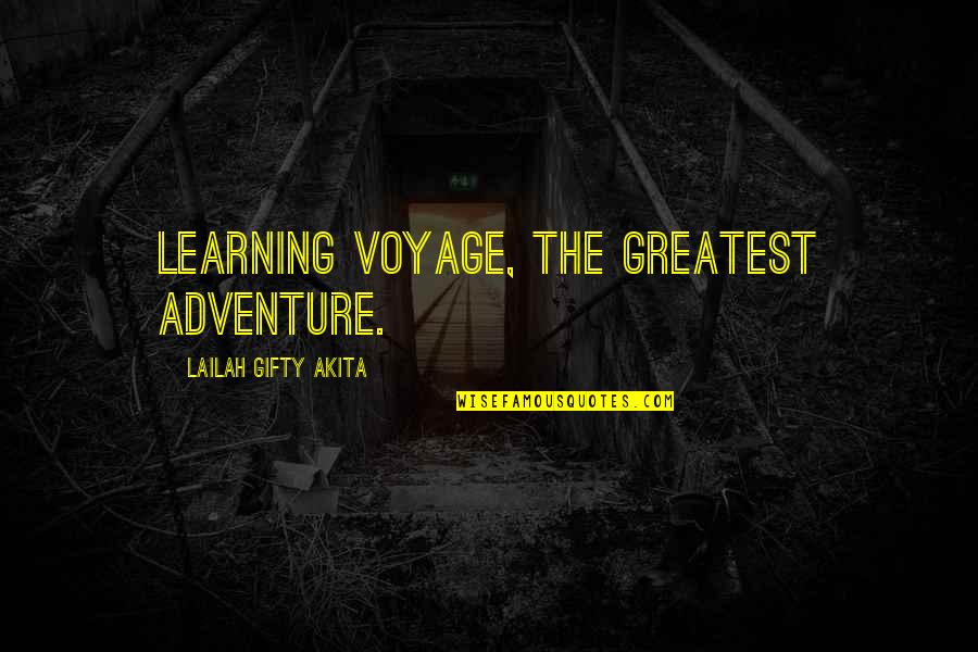 Travel Life Quotes By Lailah Gifty Akita: Learning voyage, the greatest adventure.