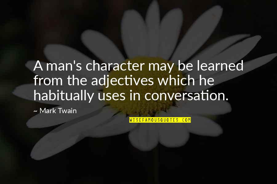 Travel Light Funny Quotes By Mark Twain: A man's character may be learned from the