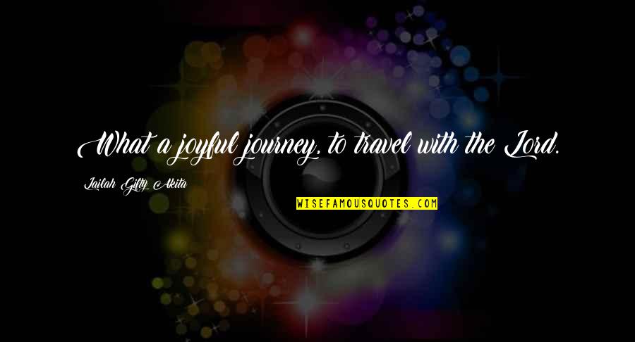 Travel Quote Quotes By Lailah Gifty Akita: What a joyful journey, to travel with the