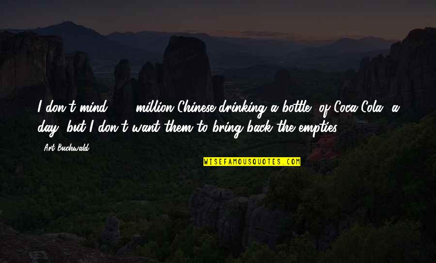 Travel To Home Quotes By Art Buchwald: I don't mind 800 million Chinese drinking a