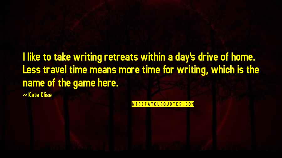 Travel To Home Quotes By Kate Klise: I like to take writing retreats within a