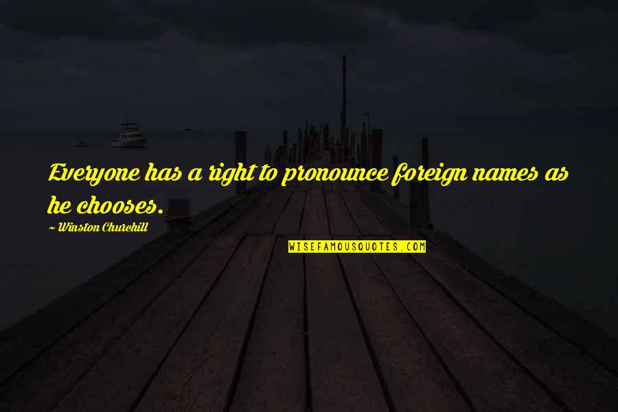 Travel To Home Quotes By Winston Churchill: Everyone has a right to pronounce foreign names