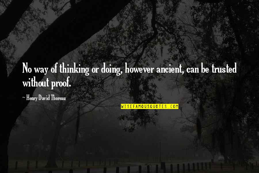 Traveling With Dogs Quotes By Henry David Thoreau: No way of thinking or doing, however ancient,