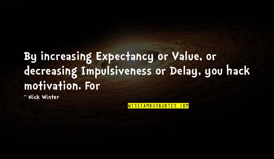 Traveling With Kids Quotes By Nick Winter: By increasing Expectancy or Value, or decreasing Impulsiveness