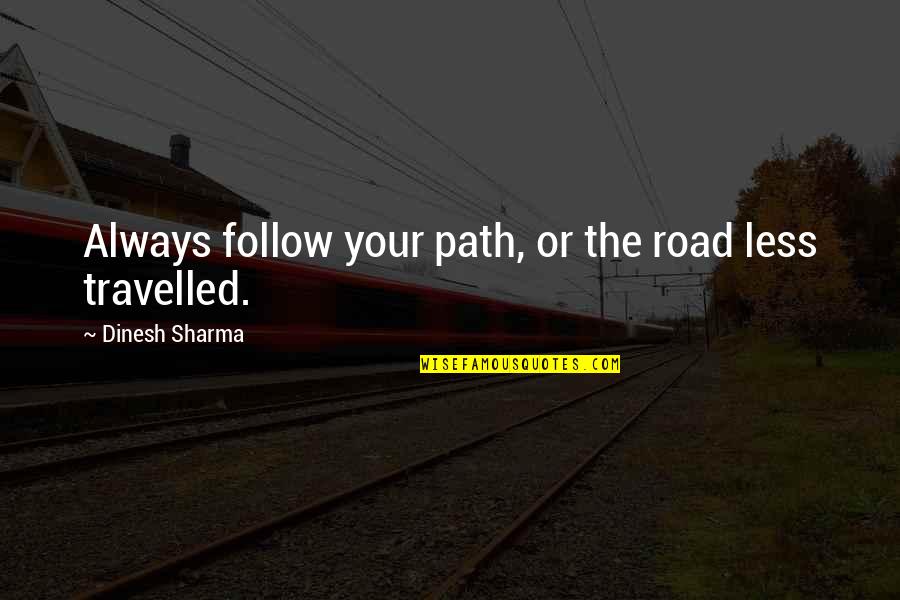 Travelled Quotes By Dinesh Sharma: Always follow your path, or the road less