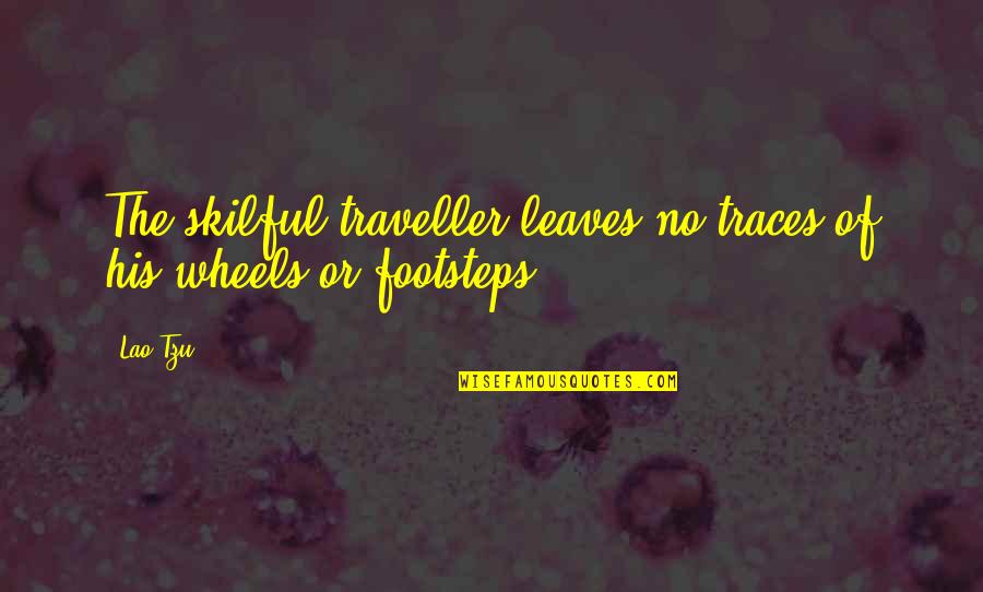 Traveller Quotes By Lao-Tzu: The skilful traveller leaves no traces of his