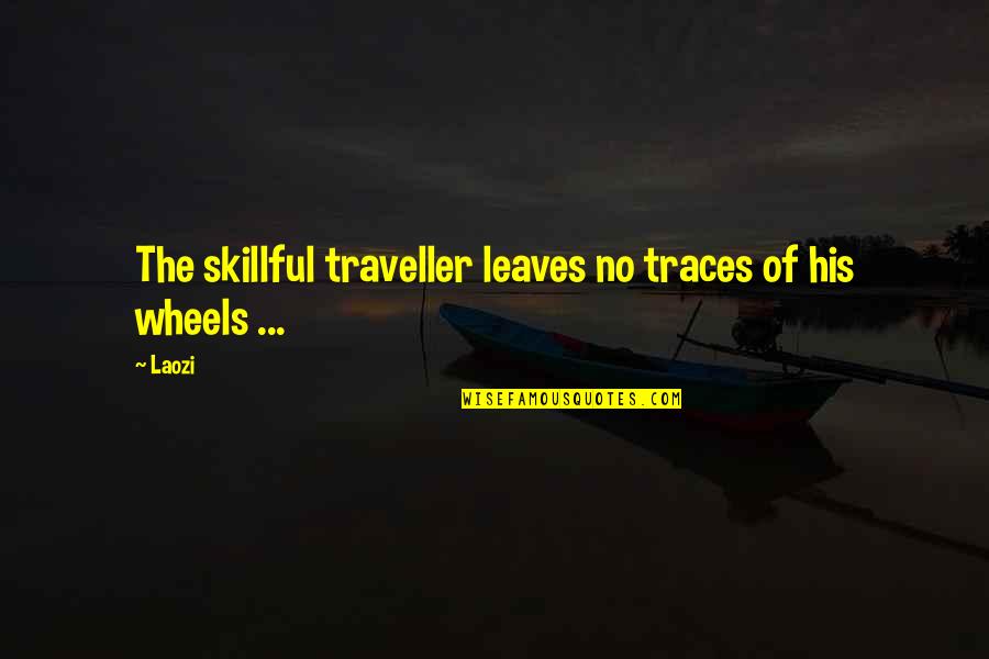 Traveller Quotes By Laozi: The skillful traveller leaves no traces of his