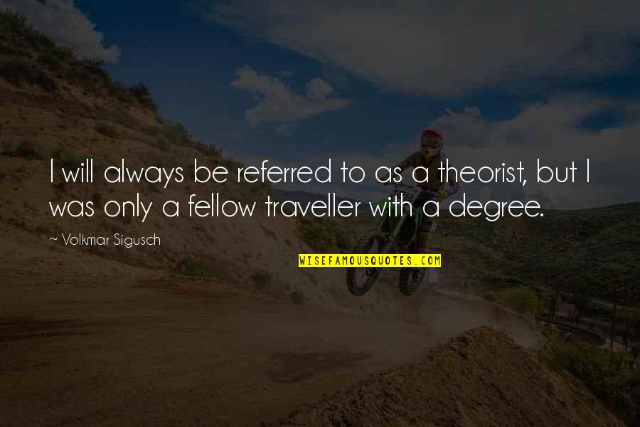 Traveller Quotes By Volkmar Sigusch: I will always be referred to as a