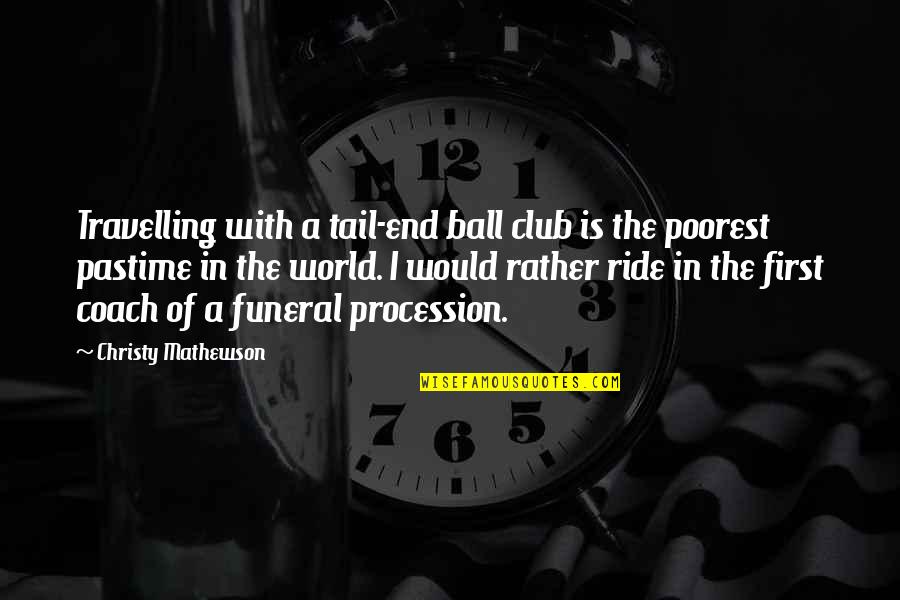 Travelling The World Quotes By Christy Mathewson: Travelling with a tail-end ball club is the