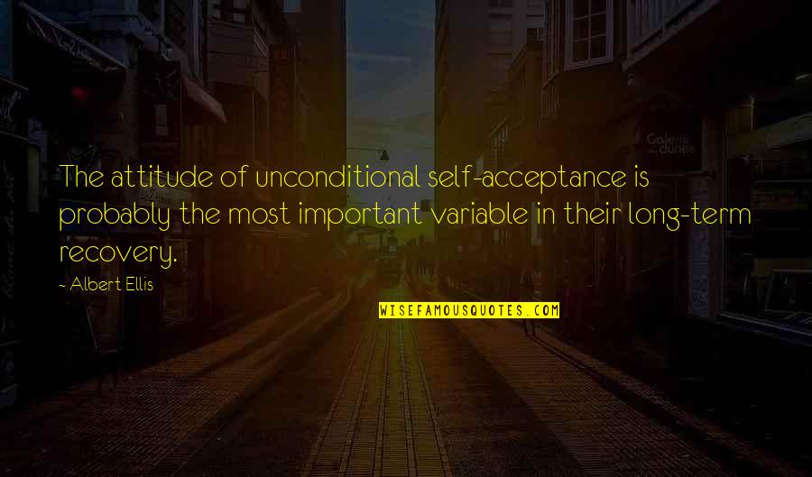 Travis Fimmel Quotes By Albert Ellis: The attitude of unconditional self-acceptance is probably the