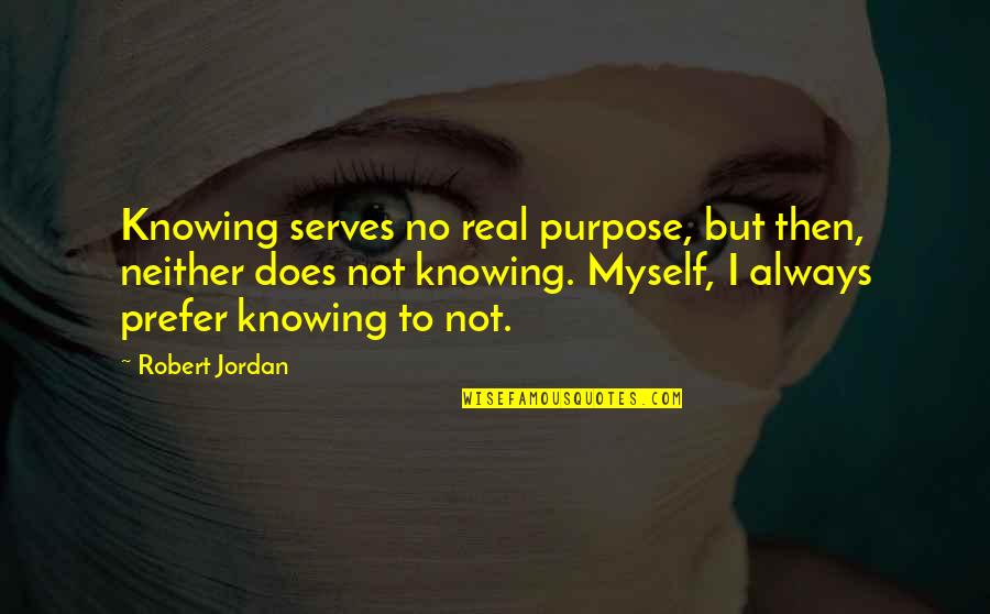 Travis Fimmel Quotes By Robert Jordan: Knowing serves no real purpose, but then, neither