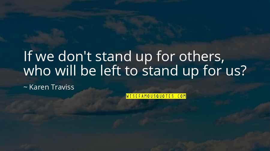 Traviss Quotes By Karen Traviss: If we don't stand up for others, who