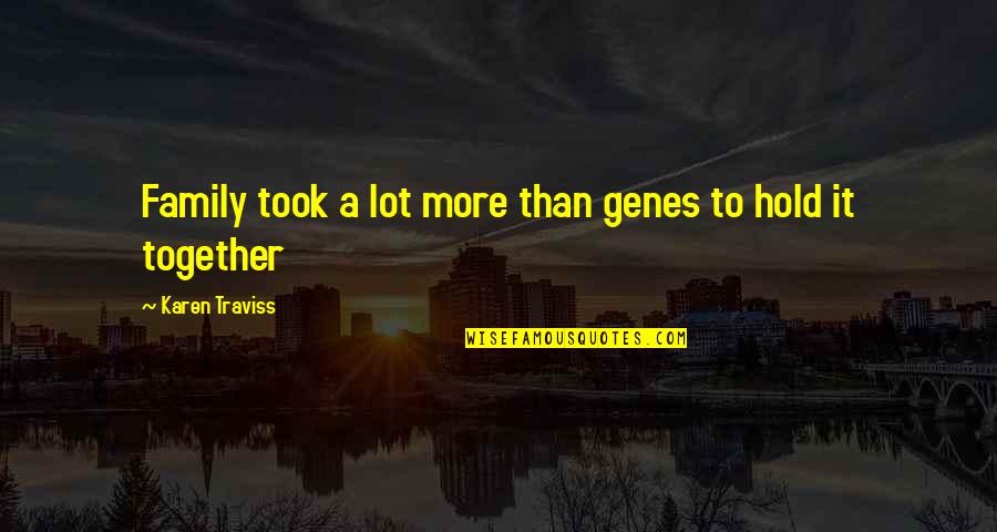 Traviss Quotes By Karen Traviss: Family took a lot more than genes to